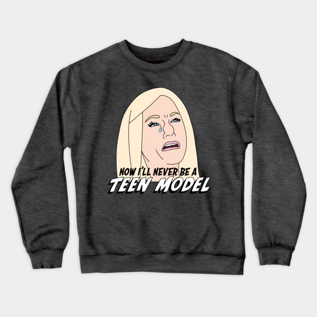 Now I’ll Never Be a Teen Model! Crewneck Sweatshirt by thecompassrose